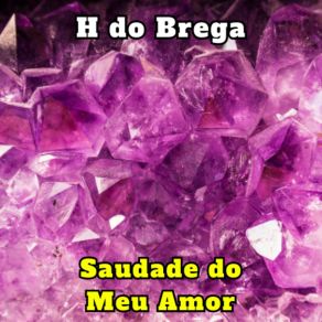 Download track Saudade Do Meu Amor H Do Brega