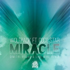 Download track Miracle (Dimitri Vegas And Like Mike Remix) Coco Star, WolfpackDimitri Vegas, Like Mike