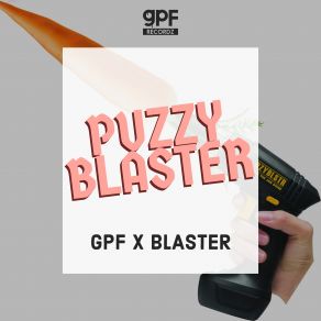 Download track Puzzy Blazter Blaster, Greazy Puzzy Fuckerz