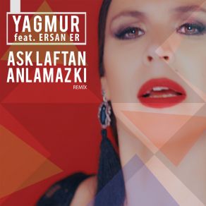 Download track Aşk Laftan Anlamaz Ki (Remix) Yağmur, Ersan Er