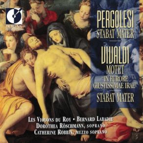 Download track Pergolesi - Stabat Mater: Aria (Mezzo-Soprano): Eia, Mater, Fons Amoris Bernard LabadiePergolesi, Catherine Robbin, Les Violons Du Roy