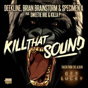 Download track Kill That Sound Killa P, Sweetie Irie, Brian Brainstorm, Specimen A, DeeklineKilla P-Kill That Sound-Mkd