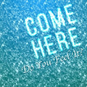 Download track Do You Feel It Come Here