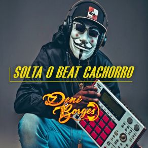 Download track Devorador De Puta Dj Deni BorgesMc Vinny Mh, Mc Brunin DL