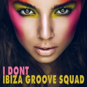 Download track I Don't (Deep House Dub) Ibiza Groove Squad