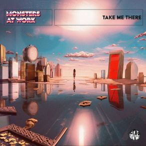 Download track Take Me There (Original Mix) Monsters At Work