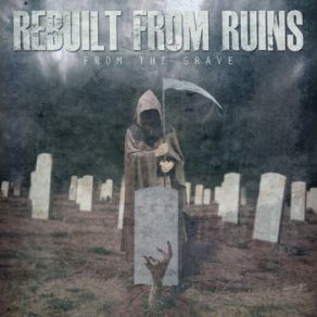 Download track From The Grave Rebuilt From Ruins