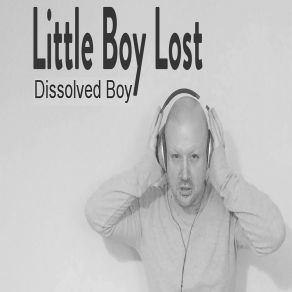 Download track Little Boy Lost (Long Lost Mix) Dissolved Boy