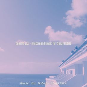 Download track Sublime Ambience For Classy Hotels Music For Hotels Playlists