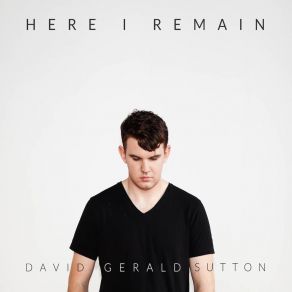 Download track Here I Remain David Gerald Sutton