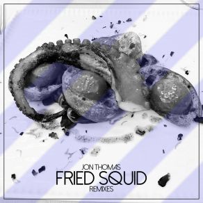 Download track Fried Squid (Leon Tanz Remix Edit) Jon ThomasLeon Tanz