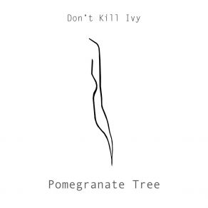 Download track Pomegranate Tree Don't Kill Ivy