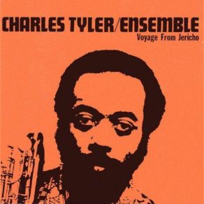 Download track Voyage From Jericho Charles Tyler, Charles Tyler Ensemble