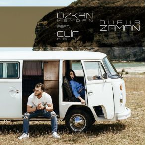 Download track Durur Zaman Elif Oruk, Özkan Meydan