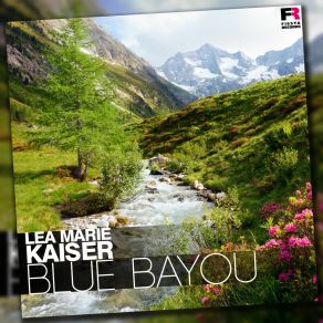 Download track Blue Bayou Lea Marie Kaiser