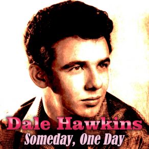 Download track Someday, One Day Dale Hawkins