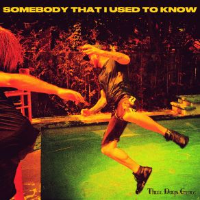 Download track Somebody That I Used To Know Three Days Grace