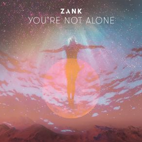 Download track You're Not Alone (Original Mix) Zank