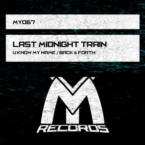 Download track U Know My Name (Original Mix) Last Midnight Train