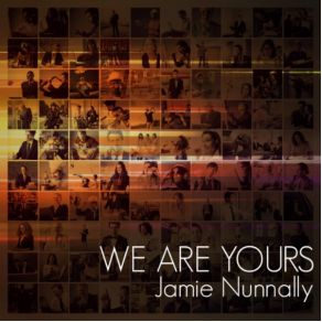 Download track We Are Yours Jamie Nunnally