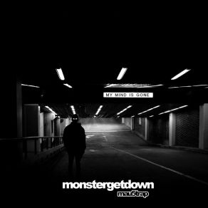 Download track My Mind Is Gone Monstergetdown