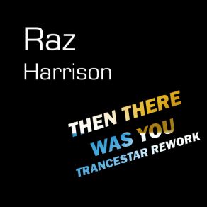 Download track Then There Was You (Trancestar Rework Alpha Radio Edit) Raz Harrison