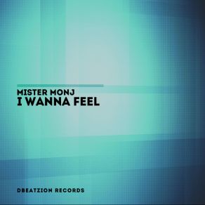 Download track I Wanna Feel (Radio Mix) Mister Monj