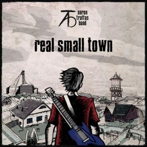 Download track Real Small Town Aaron Traffas Band