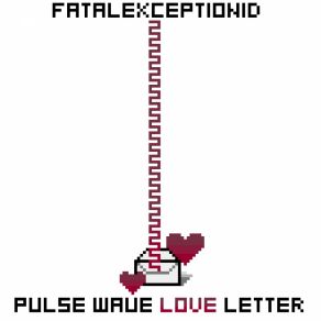 Download track Pulse Wave Love Letter FatalExceptionID