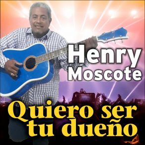 Download track Quiero Ser Tu Dueño Henry Moscote