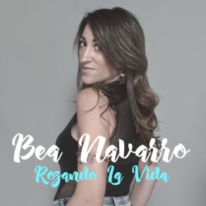 Download track Rozando La Vida Bea Navarro