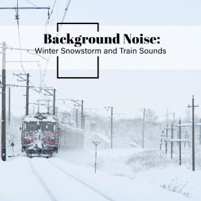 Download track Winter Snowstorm And Train Sounds, Pt. 14 Thomas O'Reilly