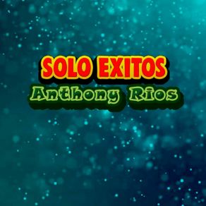 Download track Si Entendieras Anthony Rios