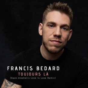 Download track Toujours Là Francis Bedard