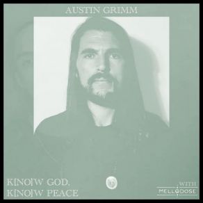 Download track K [No] W God, K [No] W Peace Austin Grimm, Mellodose