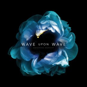 Download track Wave Upon Wave (Acoustic Single) DaySpring WorshipJoel Wiseman