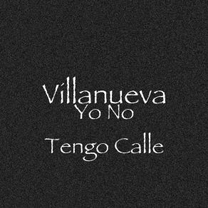 Download track Yo No Tengo Calle Villanueva