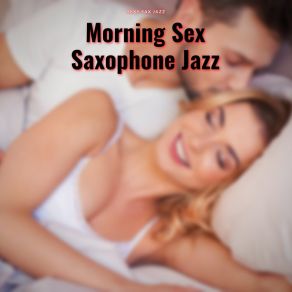 Download track Morning Sex, Saxophone Jazz Sexy Sax Jazz