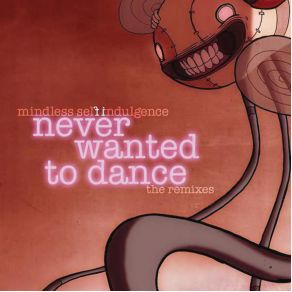 Download track Never Wanted To Dance (Combichrist Electro Hurtz Mix)  Mindless Self Indulgence