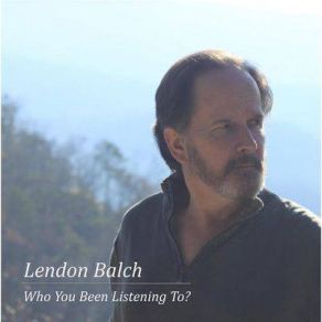 Download track Who You Been Listening To Lendon Balch