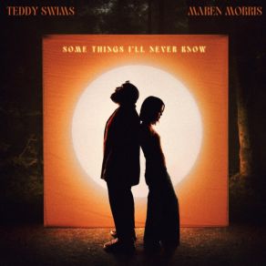 Download track Some Things I'll Never Know Maren Morris, Teddy Swims