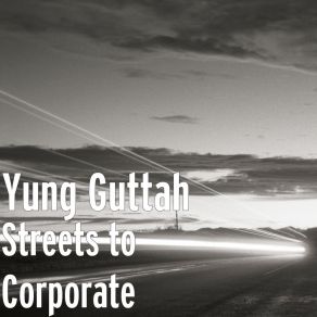 Download track Thuggin Streets To Corporate Yung Guttah