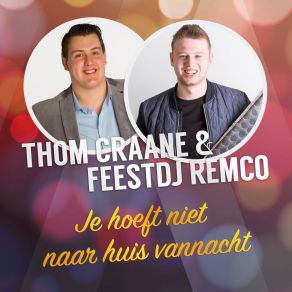 Download track Je Hoeft Niet Naar Huis Vannacht Thom Craane, FeestDJ Remco