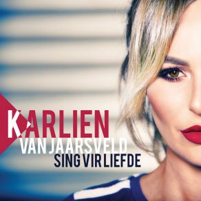 Download track Sing Vir Liefde Karlien Van Jaarsveld