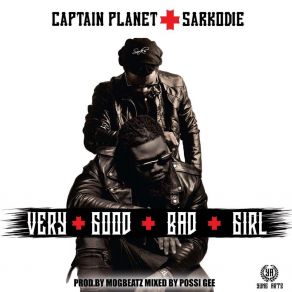 Download track Very Good Bad Girl Captain PlanetSarkodie