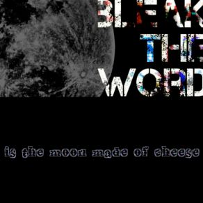 Download track Is The Moon Made Of Cheese Bleak The Word