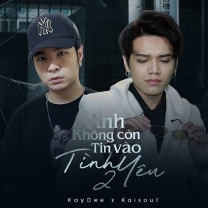 Download track Anh Không Còn Tin Vào Tình Yêu 2 Kaisoul