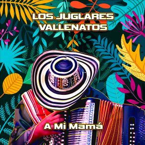 Download track A Mi Mamá Los Juglares Vallenatos