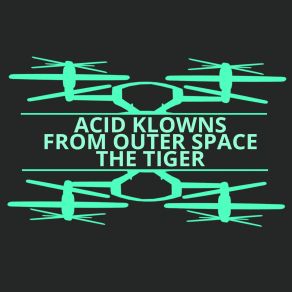 Download track The Tiger Acid Klowns From Outer Space