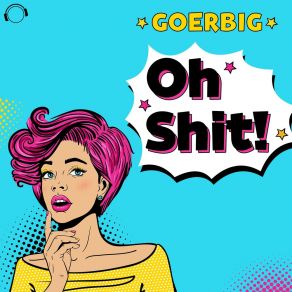 Download track Oh Shit! (Original Mix) Goerbig